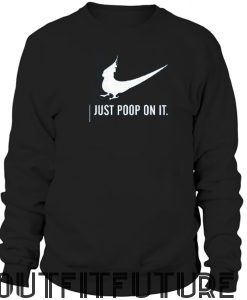 Bird Just Poop On It Sweatshirt