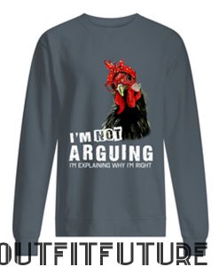 Chicken I'm not arguing sweatshirt
