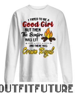Crown Royal I Tried To be a Good Girl Sweetshirt
