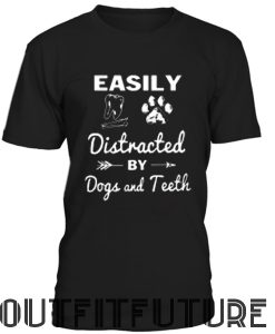 Easily Distracted by Dogs and Teeth -T-Shirt