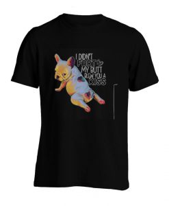French bulldog I didn't fart my butt blew you a kiss shirt