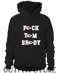 Fuck Tom Brady Kansas City Chiefs Hoodie
