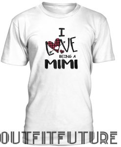 I love being a mimi grandma T-SHIRT