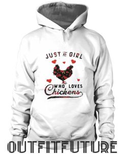 Just a girl who loves chickens Sweatshirt and Hoodie