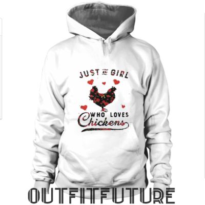 Just a girl who loves chickens Sweatshirt and Hoodie