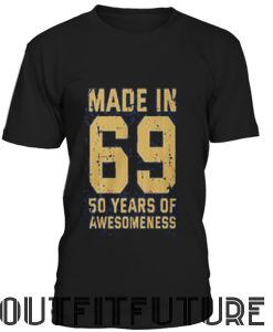 Made in 69 50 years of awesomeness 50th birthday T- shirt