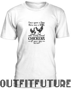 Once Upon A Time There Was A Girl Who Really Loved Chickens T-Shirt