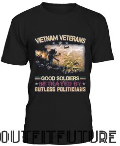 Vietnam veterans good soldiers betrayed by gutless politicians T-SHIRT