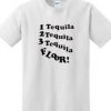1 Tequila 2 Tequila 3 Tequila Floor T shirt BC19
