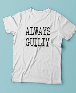 ALWAYS GUILTY T-SHIRT FOR MEN AND WOMEN BC19