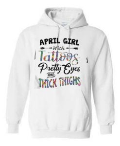 April girl with tattoos pretty eyes and thick thighs hoodie