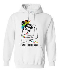 Autism mom it’s not for the weak hoodie