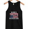 Beautiful No One is Illegal on Stolen Land Tanktop BC19