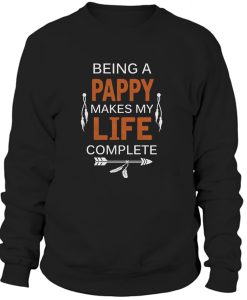 Being a Pappy Makes Life Complete Pappy Sweatshirt