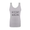 But Did You Die Tank Top