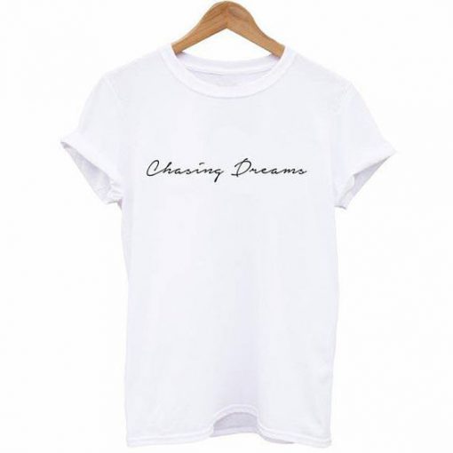 Chasing Dreams Shirt BC19