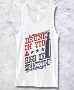 DRUNK ON YOU HIGH ON SUMMERTIME TANKTOP FOR MEN AND WOMEN BC19