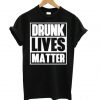 Drunk Lives Matter Black T shirt BC19