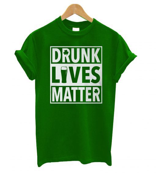 Drunk Lives – St. Patty’s Day T shirt BC19