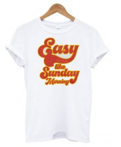 Easy Like Sunday Morning T shirt BC19