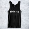 FIXIN’ TO TANKTOP FOR MEN AND WOMEN BC19