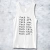 FUCK IT FUCK OFF FUCK YOU TANKTOP FOR MEN AND WOMEN BC19