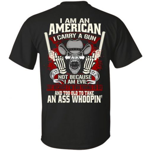 I Am An American I Carry A Gun Not Because I Am Evil Shirt For Gun Lover BC19