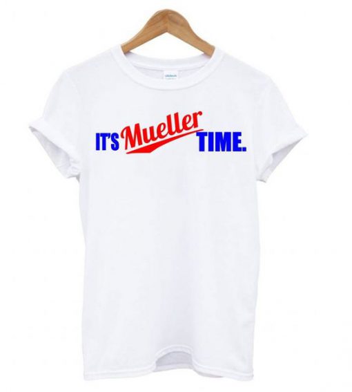 It’s Mueller Time White T shirt BC19