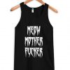 Meow Mother Fucker Tank top BC19