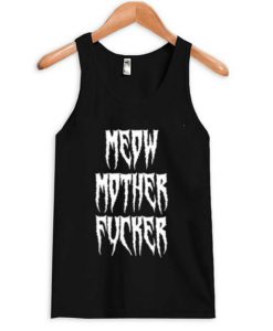 Meow Mother Fucker Tank top BC19