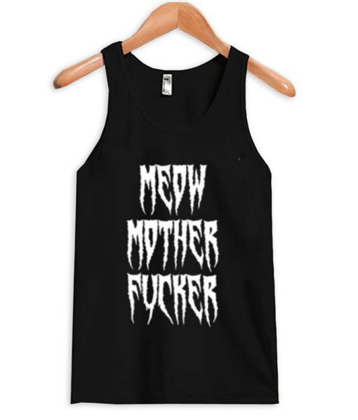 Meow Mother Fucker Tank top BC19