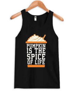 Pumpkin is the spice of life Tank top BC19
