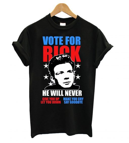 Rick Astley for President Never Gonna Give You Up T shirt BC19