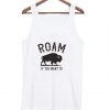 Roam If You Want To Tank top BC19