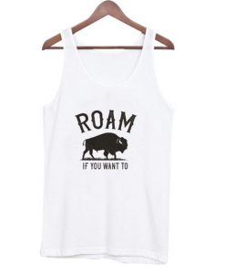Roam If You Want To Tank top BC19