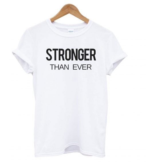 Stronger Than Ever T shirt BC19