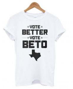 Vote Better, Vote Beto O’Rourke T shirt BC19