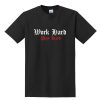 Work Hard Play Hard T-Shirt BC19