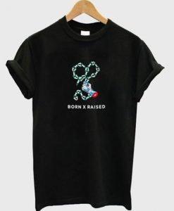 Born x raised t-shirt