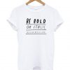 Be Bold Or Italic T Shirt