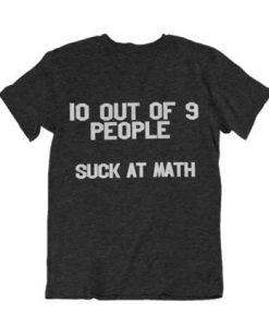 10 Out Of 9 People Suck At Math Shirt