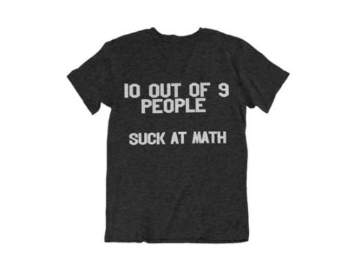 10 Out Of 9 People Suck At Math Shirt