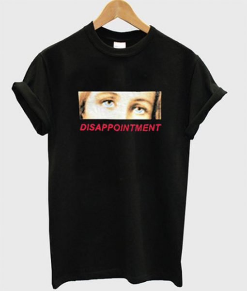 Disappointment t-shirt