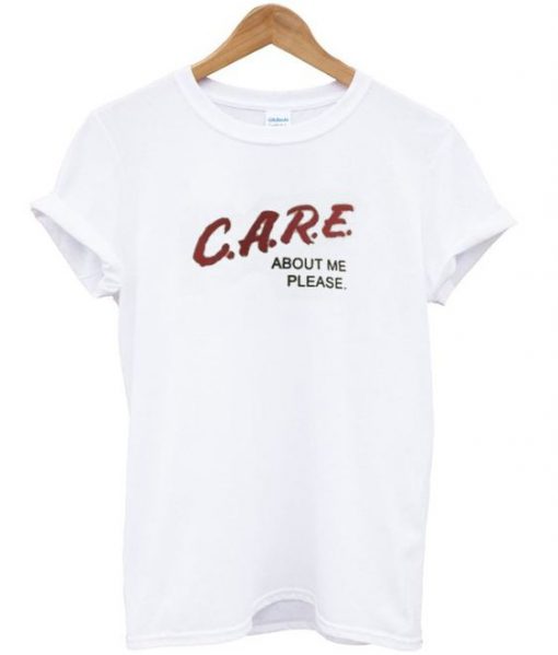 Care About Me Please White T-Shirt