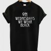 On wednesdays we wear black t-shirt