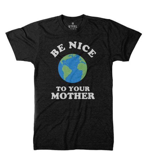 Earth Day Your Mother T shirt