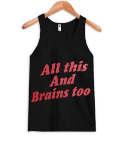 All This And Brains Too Tank top BC19