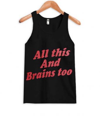 All This And Brains Too Tank top BC19