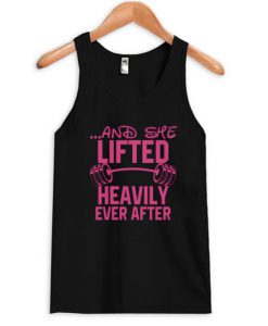 And She Lifted Heavily Ever After Tank Top BC19