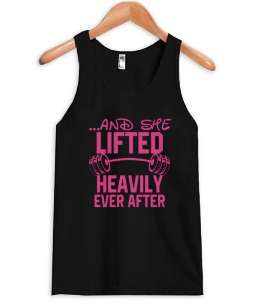 And She Lifted Heavily Ever After Tank Top BC19